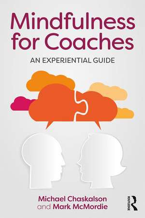 Mindfulness for Coaches: An experiential guide de Michael Chaskalson