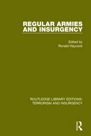 Regular Armies and Insurgency (RLE: Terrorism & Insurgency) de Ronald Haycock