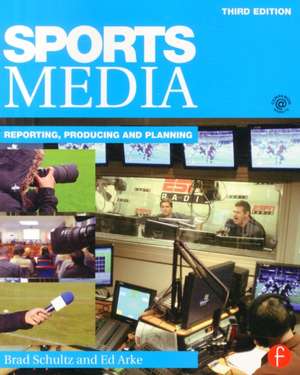 Sports Media: Reporting, Producing, and Planning de Bradley Schultz