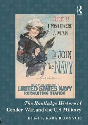 The Routledge History of Gender, War, and the U.S. Military de Kara Vuic