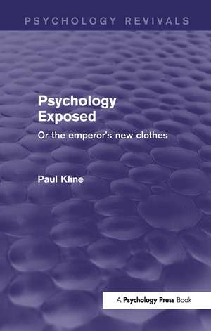 Psychology Exposed (Psychology Revivals): Or the Emperor's New Clothes de Paul Kline