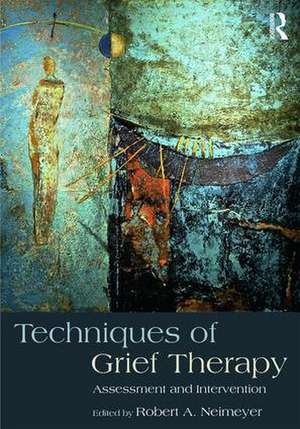 Techniques of Grief Therapy: Assessment and Intervention de Robert A. Neimeyer