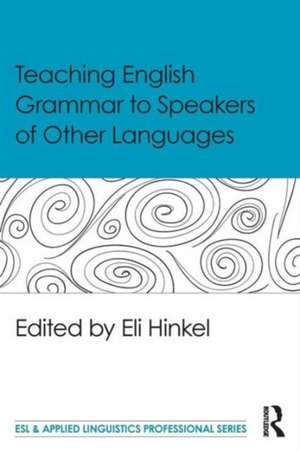 Teaching English Grammar to Speakers of Other Languages de Eli Hinkel