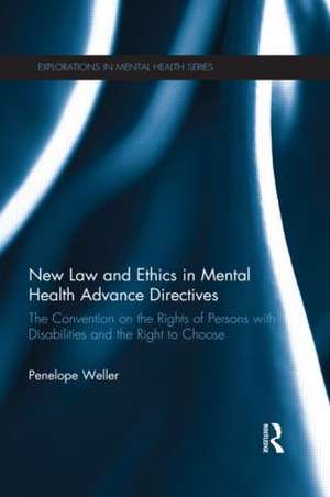 New Law and Ethics in Mental Health Advance Directives: The Convention on the Rights of Persons with Disabilities and the Right to Choose de Penelope Weller