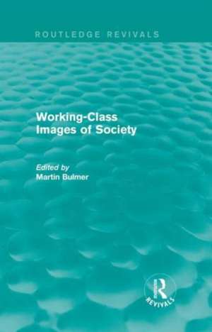 Working-Class Images of Society (Routledge Revivals) de Martin Bulmer