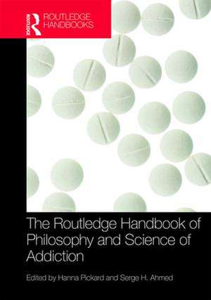 The Routledge Handbook of Philosophy and Science of Addiction de Hanna Pickard