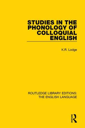 Studies in the Phonology of Colloquial English de K. R. Lodge