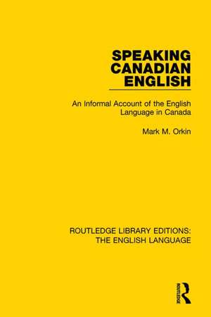 Speaking Canadian English: An Informal Account of the English Language in Canada de Mark M. Orkin