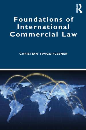 Foundations of International Commercial Law de Christian Twigg-Flesner