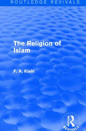 The Religion of Islam (Routledge Revivals) de F. A. Klein