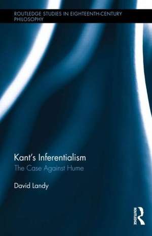 Kant's Inferentialism: The Case Against Hume de David Landy