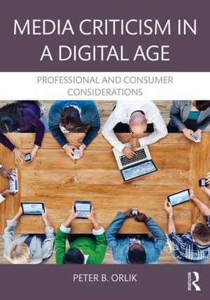 Media Criticism in a Digital Age: Professional And Consumer Considerations de Peter B. Orlik