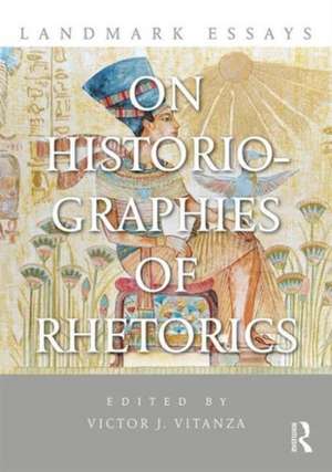 Landmark Essays on Historiographies of Rhetorics de Victor J. Vitanza