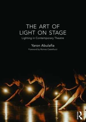 The Art of Light on Stage: Lighting in Contemporary Theatre de Yaron Abulafia