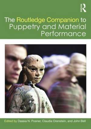 The Routledge Companion to Puppetry and Material Performance de Dassia N. Posner