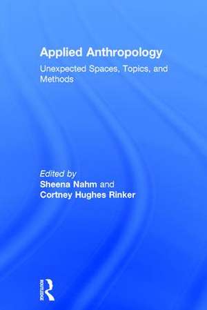 Applied Anthropology: Unexpected Spaces, Topics and Methods de Sheena Nahm