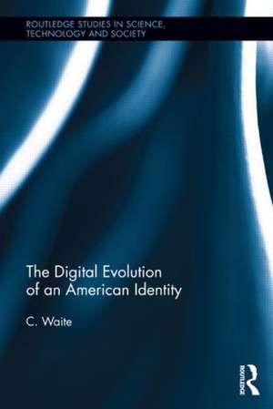 The Digital Evolution of an American Identity de C. Waite