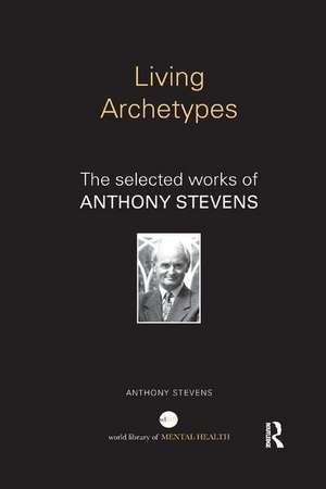 Living Archetypes: The selected works of Anthony Stevens de Anthony Stevens