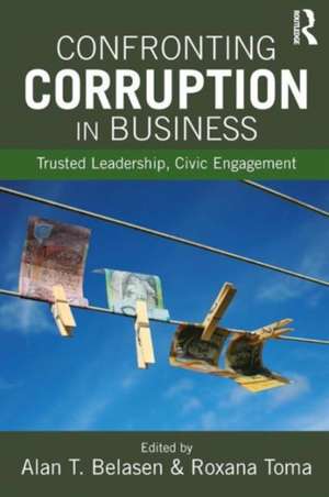 Confronting Corruption in Business: Trusted Leadership, Civic Engagement de Alan T. Belasen