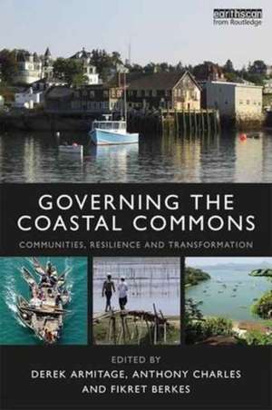 Governing the Coastal Commons: Communities, Resilience and Transformation de Derek Armitage