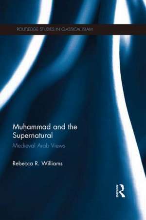 Muhammad and the Supernatural: Medieval Arab Views de Rebecca Williams