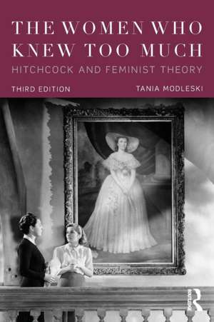 The Women Who Knew Too Much: Hitchcock and Feminist Theory de Tania Modleski