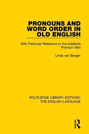 Pronouns and Word Order in Old English: With Particular Reference to the Indefinite Pronoun Man de Linda van Bergen