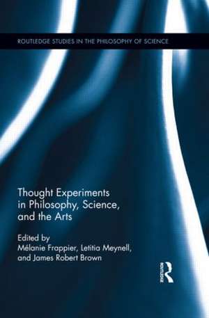 Thought Experiments in Science, Philosophy, and the Arts de Melanie Frappier