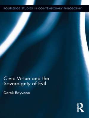 Civic Virtue and the Sovereignty of Evil de Derek Edyvane