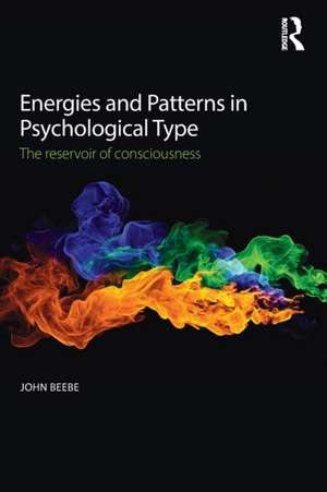 Energies and Patterns in Psychological Type: The reservoir of consciousness de John Beebe