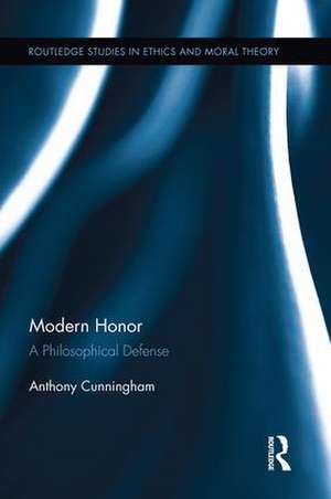 Modern Honor: A Philosophical Defense de Anthony Cunningham