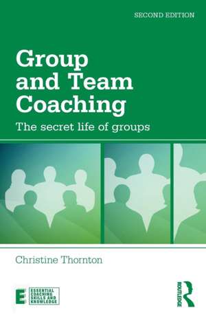 Group and Team Coaching: The secret life of groups de Christine Thornton