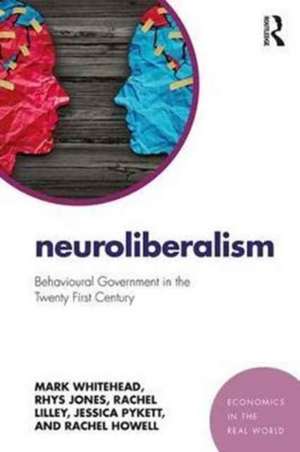 Neuroliberalism: Behavioural Government in the Twenty-First Century de Mark Whitehead