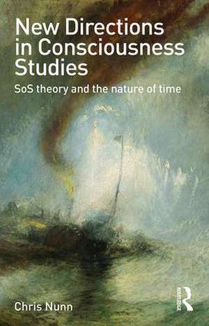 New Directions in Consciousness Studies: SoS theory and the nature of time de Chris Nunn