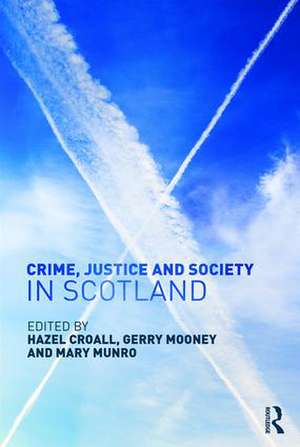 Crime, Justice and Society in Scotland de Hazel Croall