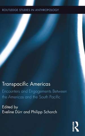 Transpacific Americas: Encounters and Engagements Between the Americas and the South Pacific de Eveline Dürr