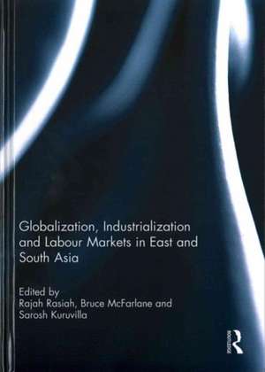 Globalization, Industrialization and Labour Markets in East and South Asia de Rajah Rasiah