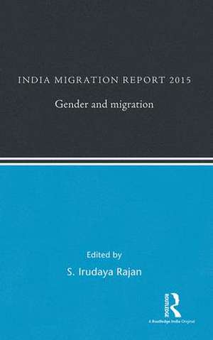 India Migration Report 2015: Gender and Migration de S. Irudaya Rajan