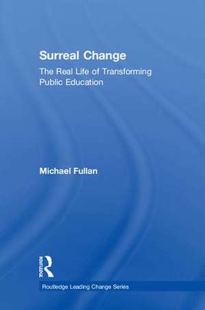 Surreal Change: The Real Life of Transforming Public Education de Michael Fullan