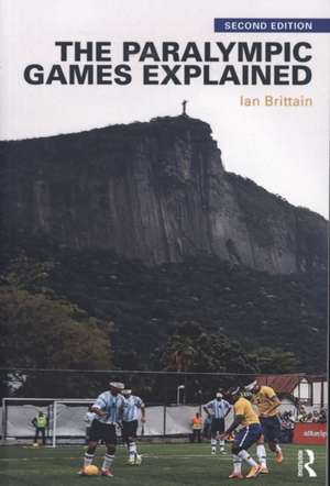 The Paralympic Games Explained: Second Edition de Ian Brittain