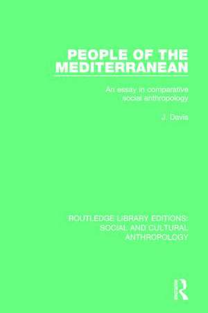 People of the Mediterranean: An Essay in Comparative Social Anthropology de J. Davis