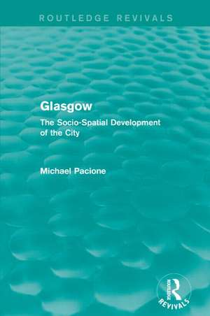 Glasgow: The Socio-Spatial Development of the City de Michael Pacione