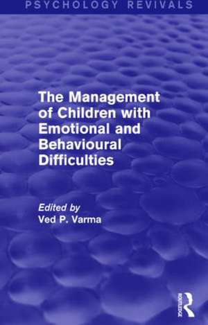 The Management of Children with Emotional and Behavioural Difficulties de Ved Varma