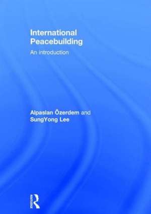 International Peacebuilding: An introduction de Alpaslan Ozerdem