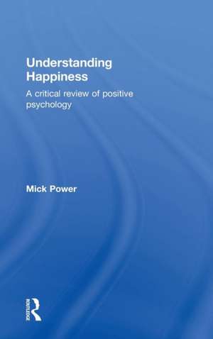 Understanding Happiness: A critical review of positive psychology de Mick Power