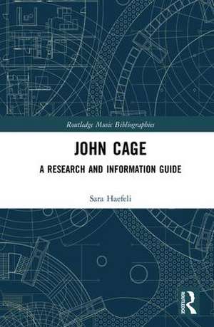 John Cage: A Research and Information Guide de Sara Haefeli