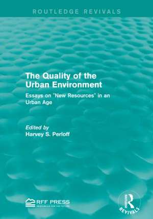 The Quality of the Urban Environment: Essays on "New Resources" in an Urban Age de Harvey S. Perloff