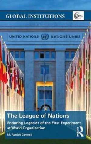 The League of Nations: Enduring Legacies of the First Experiment at World Organization de M. Cottrell