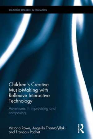 Children's Creative Music-Making with Reflexive Interactive Technology: Adventures in improvising and composing de Victoria Rowe