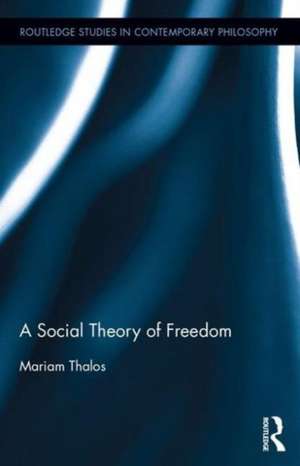 A Social Theory of Freedom de Mariam Thalos